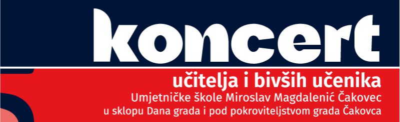 KONCERT UČITELJA I BIVŠIH UČENIKA UMJETNIČKE ŠKOLE MIROSLAV MAGDALENIĆ ČAKOVEC / četvrtak, 27.5.2021. u 20 sati / Centar za kulturu Čakovec
