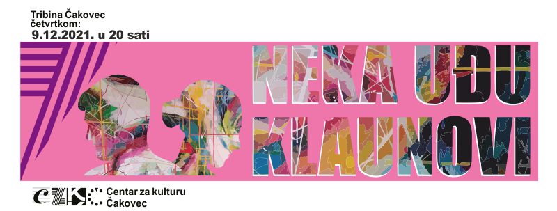 NEKA UĐU KLAUNOVI / Kazališna družina ŠTOLCER Čakovec / Tribina Čakovec četvrtkom / 9. prosinca 2021. u 20 sati / ULAZ BEZ COVID POTVRDA