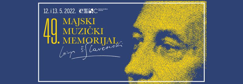 49. MAJSKI MUZIČKI MEMORIJAL JOSIP ŠTOLCER SLAVENSKI / Centar za kulturu Čakovec / 12. i 13.5.2022. u 20 sati