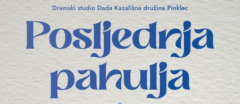POSLJEDNJA PAHULJA / premijera / nedjelja / 16. travnja 2023. / 16.00 sati / Dramski studio Dada Kazališne družine Pinklec Čakovec