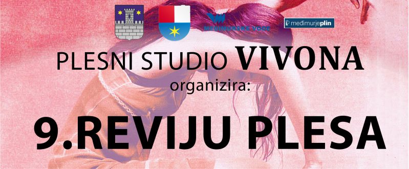 9.  REVIJA PLESA / PLESNI STUDIO VIVONA I GOSTI / nedjelja / 18.6.2023. / 11.00 sati / Dvorana Centra za kulturu Čakovec