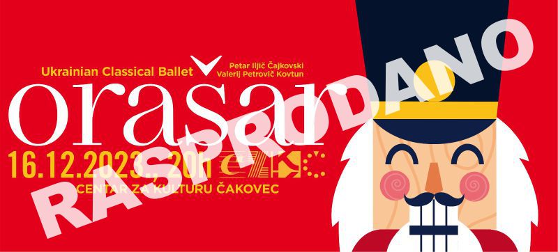 ORAŠAR / !! R A S P R O D A N O !! / Najpoznatija i najgledanija božićna priča Orašar u izvedbi vrhunskih svjetskih baletana trupe Ukrainian Classical Ballet u koreografiji Valerija Petroviča Kovtuna u subotu 16. prosinca 2023. u 20 sati u dvorani Centra za kulturu Čakovec
