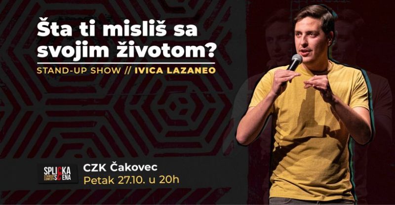 ŠTA TI MISLIŠ SA SVOJIM ŽIVOTOM? / Ivica Lazaneo / SplickaScena / petak / 27. listopada 2023. / 20.00 sati