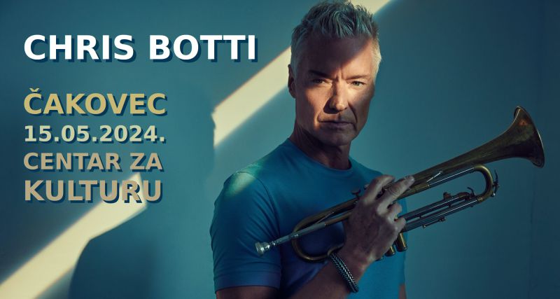 CHRIS BOTTI  / koncert / CENTAR ZA KULTURU ČAKOVEC / srijeda / 15. svibnja 2024. / 20 sati / – ulaznice u prodaji online i na blagajni Centra
