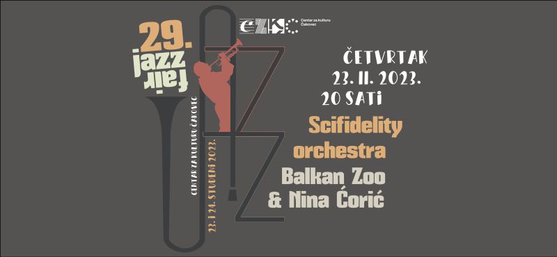 SCIFIDELITY ORCHESTRA, BALKAN ZOO & NINA ĆORIĆ / koncert / 29. JAZZ FAIR / Centar za kulturu Čakovec / Tribina Čakovec četvrtkom / 23.11.2023. / 20.00 sati