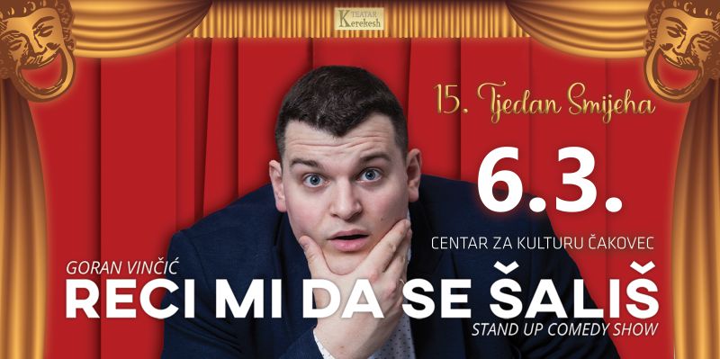 Goran Vinčić / RECI MI DA SE ŠALIŠ / 15. tjedan smijeha / Centar za kulturu Čakovec / srijeda / 6.3.2024. / 18.00 i 20.00 sati