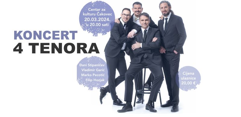 KONCERT / 4 TENORA / povodom obilježavanja 20-godišnjice osnutka Udruge za sindrom Down Međimurske županije / Centar za kulturu Čakovec / 20. ožujka 2024. / 20 sati
