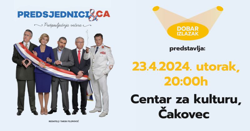 PREDSJEDNICI & CA / aktualna i britka komedija u režiji Tarika Filipovića / utorak / 23. travnja 2024. / 20 sati / Centar za kulturu Čakovec