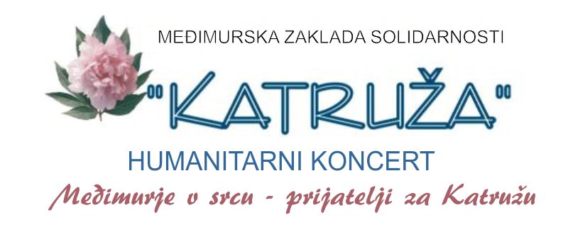 MEĐIMURJE V SRCU – PRIJATELJI ZA KATRUŽU / Humanitarni koncert Zaklade “KATRUŽA” / Centar za kulturu Čakovec / srijeda / 3. travnja 2024. / 19.00 sati