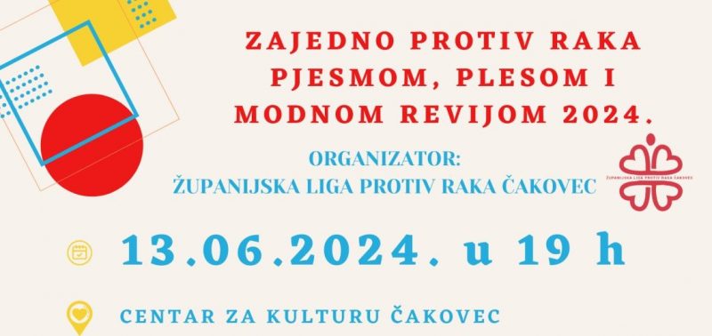 HUMANITARNI PROGRAM / ŽUPANIJSKA LIGA PROTIV RAKA / Zajedno protiv raka pjesmom, plesom i modnom revijom / četvrtak 13.6.2024. / 19.00 sati