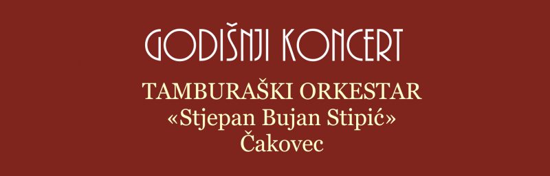 TAMBURAŠKI ORKESTAR “STJEPAN BUJAN STIPIĆ” – GODIŠNJI KONCERT – Centar za kulturu Čakovec – nedjelja 25.11.2018. u 18.00 sati
