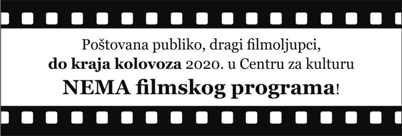Do kraja kolovoza 2020. u Centru za kulturu NEMA filmskog programa