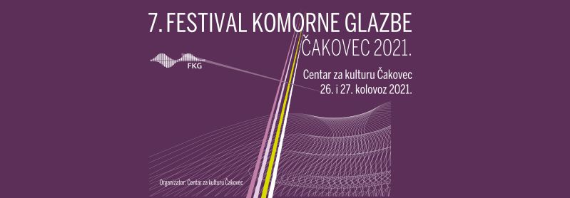 7. FESTIVAL KOMORNE GLAZBE / Centar za kulturu Čakovec / 26. i 27. kolovoz 2021. / 20.00 sati
