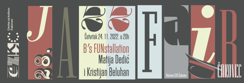 B’S FUNstallation / MATIJA DEDIĆ / KRISTIJAN BELUHAN / 28. JAZZ FAIR / Tribina Čakovec četvrtkom / 24.11.2022. / 20 sati