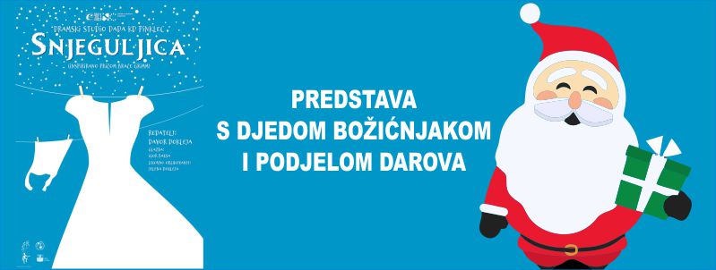 SNJEGULJICA / igrano-lutkarska predstava Dramskog studija Dada sa Djedom Božićnjakom i podjelom darova / nedjelja /  4. prosinca 2022. / 12.00 sati