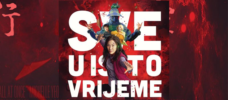 SVE U ISTO VRIJEME / znanstveno fantastična komedija sa zvijezdom hongkongških akcijskih filmova Michelle Yeoh u glavnoj ulozi koja je svjetsku slavu stekla filmovima Sutra nikad ne umire te Tigar i zmaj / 25. – 27. ožujka 2023.