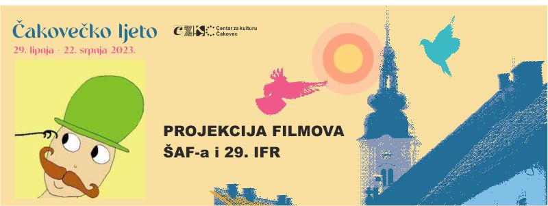 PROJEKCIJA FILMOVA ŠAF-a i 29. INTERNACIONALNE FILMSKE RADIONICE / subota / 1.7.2023. / 18.00 sati  / Dvorana Centra za kulturu Čakovec