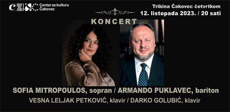 ARMANDO PUKLAVEC, bariton / SOFIA MITROPOULOS,  sopran / Koncert / Tribina Čakovec četvrtkom  / 12. listopada 2023. / 20 sati