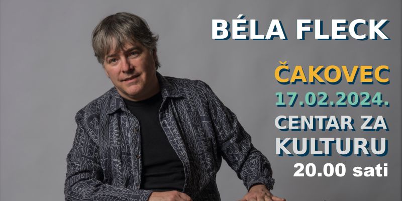 BÉLA FLECK / KONCERT / Centar za kulturu Čakovec / subota / 17. veljače 2024. / 20 sati