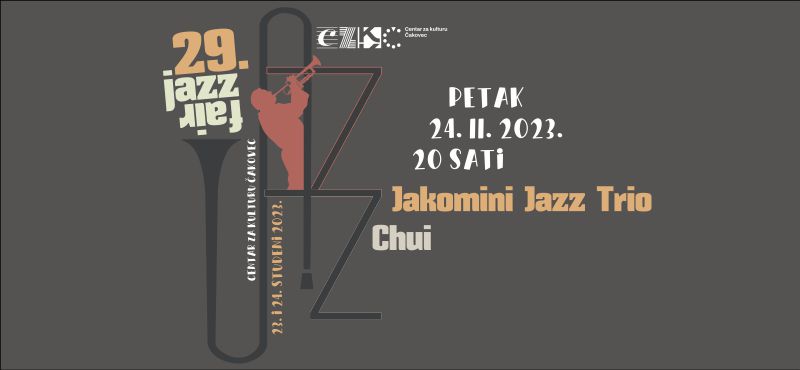 JAKOMINI JAZZ TRIO i CHUI / koncert / 29. JAZZ FAIR / Centar za kulturu Čakovec /  petak / 24. studeni 2023 / 20 sati