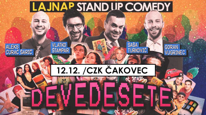DEVEDESETE –  LAJNAP – stand up comedy show / Centar za kulturu Čakovec / utorak / 12. prosinca 2023. / 20.00 sati