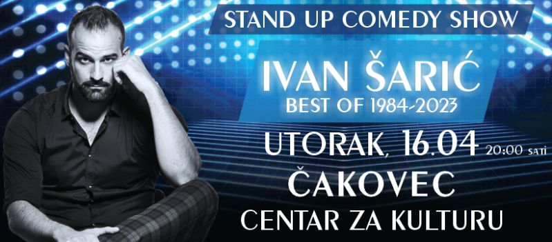 IVAN ŠARIĆ / BEST OF 1984-2023 / STAN UP COMEDY SHOW / utorak 16.4.2024. / 20 sati / CENTAR ZA KULTURU ČAKOVEC