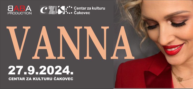 VANNA / koncert / Centar za kulturu Čakovec / petak / 27.9.2024. / 20.00 sati